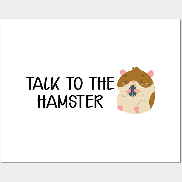 Hamster - Talk to the hamster Wall Art by KC Happy Shop